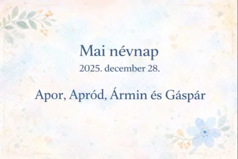 Mai névnap – 2025. december 28.: Apor, Apród, Ármin és Gáspár