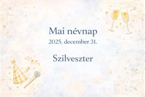 Mai névnap – 2025. december 31.: Szilveszter
