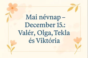 Mai névnap – December 15.: Valér, Olga, Tekla és Viktória