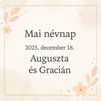 Mai névnap – December 18. Auguszta és Gracián Mai névnap – December 18.: Auguszta és Gracián