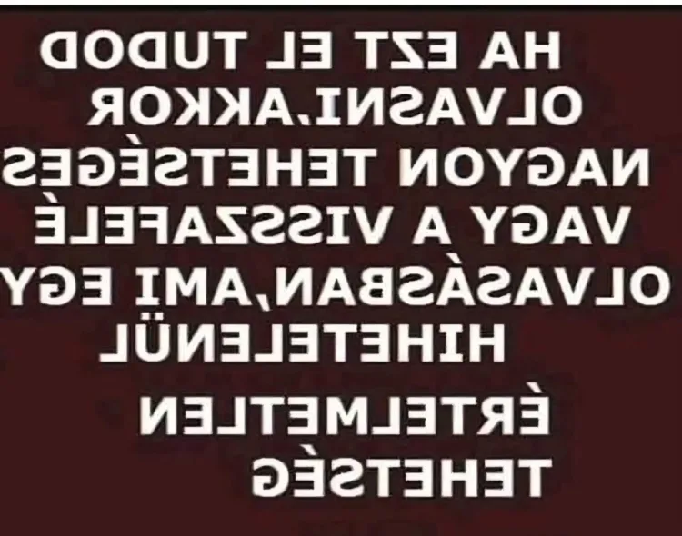 Ha ezt el tudod olvasni, akkor nagyot tehetséges vagy a visszafelé olvasásban? Ha ezt el tudod olvasni, akkor nagyot tehetséges vagy a visszafelé olvasásban?