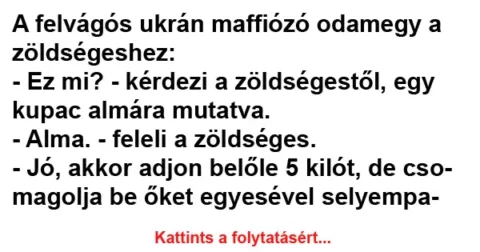 Vicc: A felvágós ukrán maffiózó odamegy a zöldségeshez