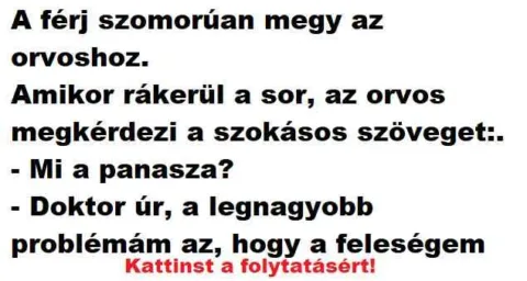 Vicc: A férj szomorúan megy az orvoshoz.