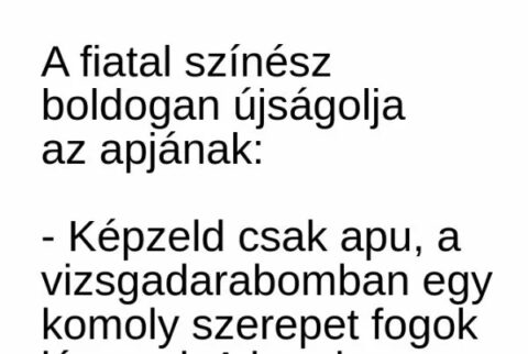 Vicc: A fiatal színész boldogan újságolja az apjának –