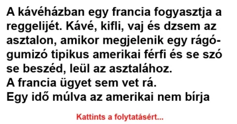 Vicc: A kávéházban egy francia fogyasztja a reggelijét Vicc: A kávéházban egy francia fogyasztja a reggelijét