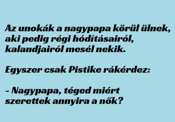 Vicc: A nagypapa régi kalandjairól mesél az unokáknak - Vicc: A nagypapa régi kalandjairól mesél az unokáknak –
