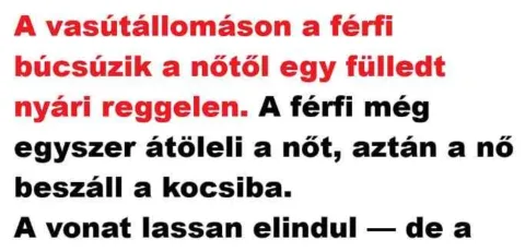Vicc: A vasútállomáson a férfi búcsúzik a nőtől Vicc: A vasútállomáson a férfi búcsúzik a nőtől