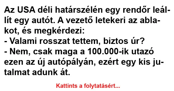 Vicc: Az USA déli határszélén egy rendőr leállít egy autót Vicc: Az USA déli határszélén egy rendőr leállít egy autót