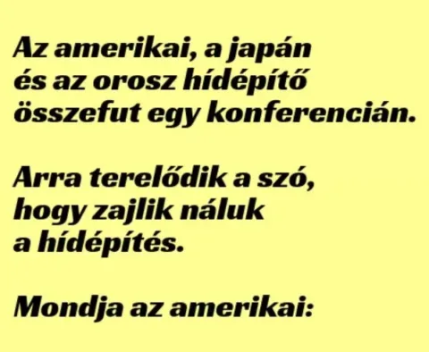 Vicc: Az amerikai, a japán és az orosz hídépítő összefut egy…