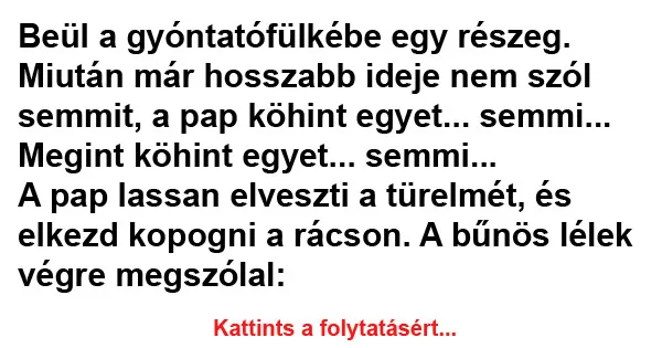 Vicc: Beül a gyóntatófülkébe egy részeg Vicc: Beül a gyóntatófülkébe egy részeg
