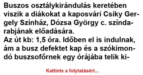Vicc: Buszos osztálykirándulás keretében viszik a diákokat Vicc: Buszos osztálykirándulás keretében viszik a diákokat
