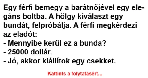 Vicc: Egy férfi bemegy a barátnőjével egy elegáns boltba Vicc: Egy férfi bemegy a barátnőjével egy elegáns boltba