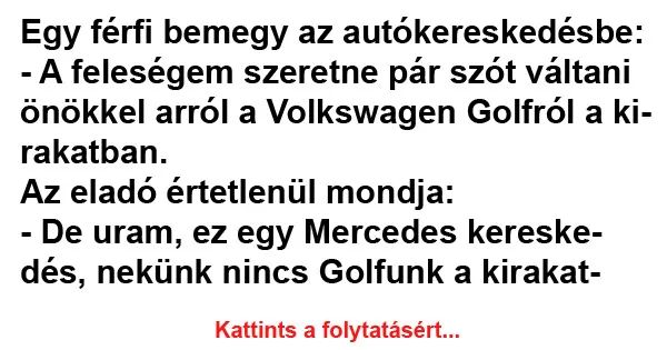 Vicc: Egy férfi bemegy az autókereskedésbe Vicc: Egy férfi bemegy az autókereskedésbe