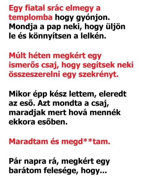 Vicc: Egy fiatal srác elmegy a templomba hogy gyónjon.