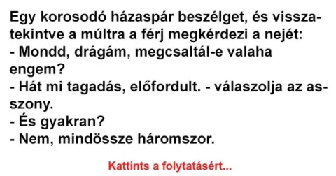 Vicc: Egy korosodó házaspár beszélget, és visszatekintve a múltra a Vicc: Egy korosodó házaspár beszélget, és visszatekintve a múltra a férj…
