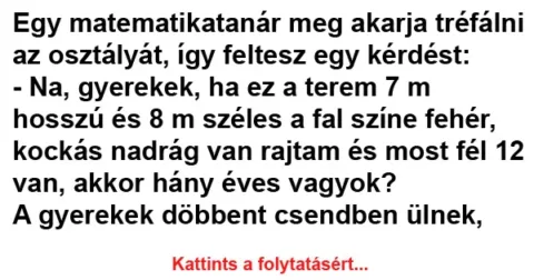 Vicc: Egy matematikatanár meg akarja tréfálni az osztályát