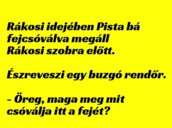 Vicc: Észreveszi egy buzgó rendőr, hogy Pista bá fejcsóválva áll…