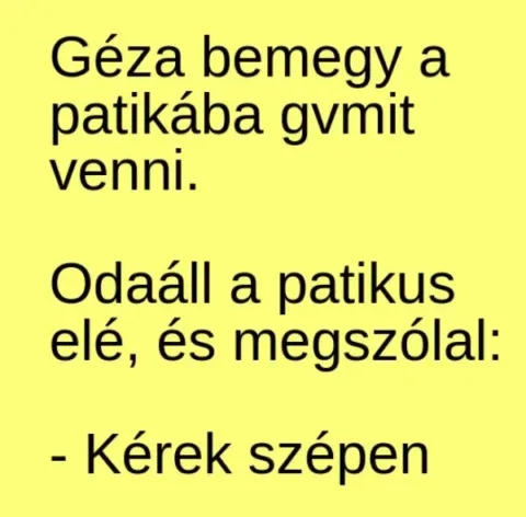 Vicc: Géza bemegy a patikába gvmit venni –