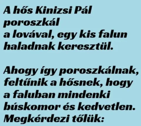 Vicc: Kinizsi Pál egy falun halad keresztül, de látja, hogy Vicc: Kinizsi Pál egy falun halad keresztül, de látja, hogy a helyiek…