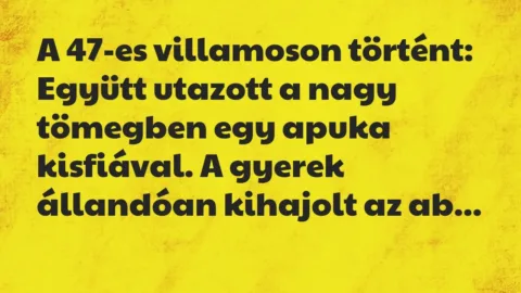 Vicc: A 47-es villamoson történt: Együtt utazott a nagy tömegben egy apuka…
