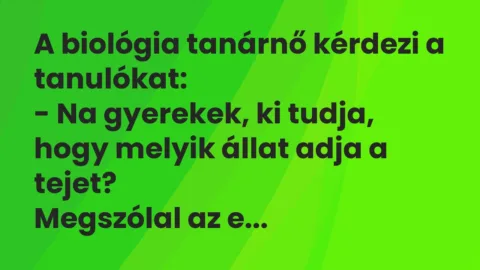 Vicc: A biológia tanárnő kérdezi a tanulókat:
– Na gyerekek, ki tudja,… Vicc: A biológia tanárnő kérdezi a tanulókat:
– Na gyerekek, ki tudja,…