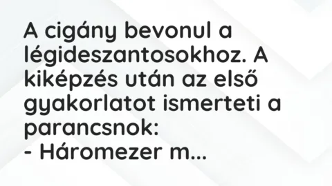 Vicc: A cigány bevonul a légideszantosokhoz. A kiképzés után az első…