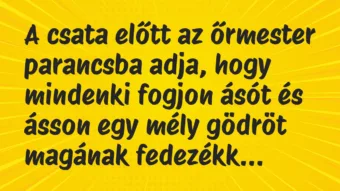 Vicc: A csata előtt az őrmester parancsba adja, hogy mindenki fogjon ásót és…