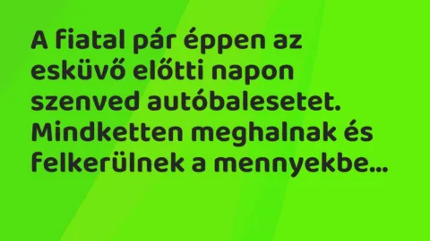 Vicc: A fiatal pár éppen az esküvő előtti napon szenved autóbalesetet….