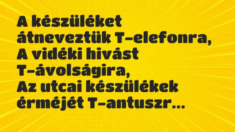 Vicc: A készüléket átneveztük T-elefonra, A vidéki hivást… Vicc: A készüléket átneveztük T-elefonra, A vidéki hivást…