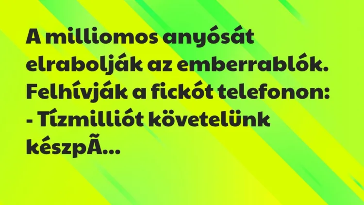 Vicc: A milliomos anyósát elrabolják az emberrablók. Felhívják a fickót… Vicc: A milliomos anyósát elrabolják az emberrablók. Felhívják a fickót…