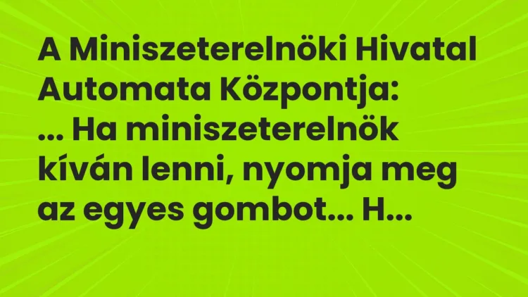 Vicc: A Miniszeterelnöki Hivatal Automata Központja:
… Ha… Vicc: A Miniszeterelnöki Hivatal Automata Központja:
… Ha…