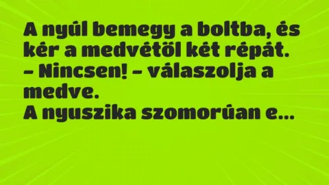 Vicc: A nyúl bemegy a boltba, és kér a medvétől két répát.

– Nincsen! -…