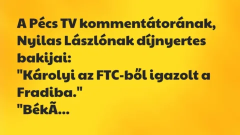 Vicc: A Pécs TV kommentátorának, Nyilas Lászlónak díjnyertes… Vicc: A Pécs TV kommentátorának, Nyilas Lászlónak díjnyertes…