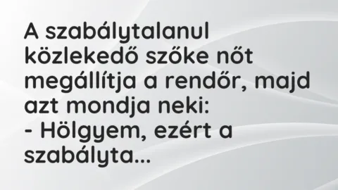 Vicc: A szabálytalanul közlekedő szőke nőt megállítja a rendőr, majd azt…