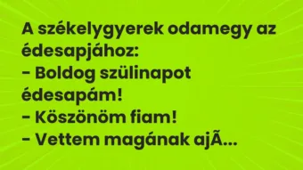 Vicc: A székelygyerek odamegy az édesapjához: – Boldog szülinapot…