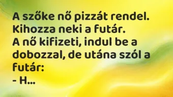Vicc: A szőke nő pizzát rendel. Kihozza neki a futár. A nő kifizeti,… Vicc: A szőke nő pizzát rendel. Kihozza neki a futár. A nő kifizeti,…