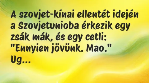 Vicc: A szovjet-kínai ellentét idején a Szovjetunioba érkezik egy zsák mák,… Vicc: A szovjet-kínai ellentét idején a Szovjetunioba érkezik egy zsák mák,…
