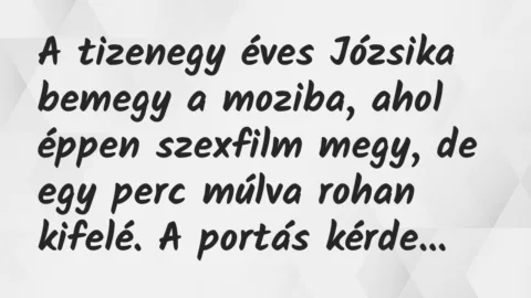 Vicc: A tizenegy éves Józsika bemegy a moziba, ahol éppen szexfilm megy, de…