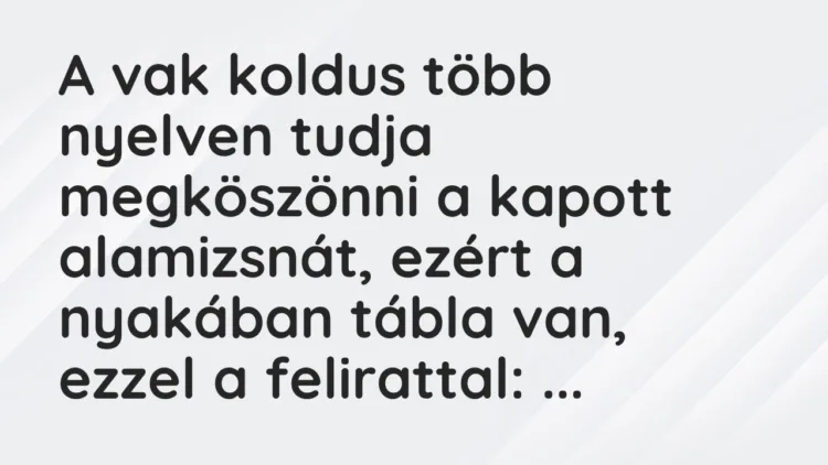 Vicc: A vak koldus több nyelven tudja megköszönni a kapott alamizsnát, ezért…