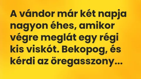 Vicc: A vándor már két napja nagyon éhes, amikor végre meglát egy régi kis…
