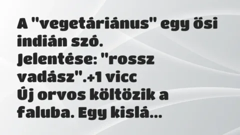Vicc: A „vegetáriánus” egy ősi indián szó.

Jelentése: „rossz vadász”.
