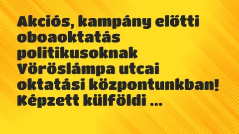 Vicc: Akciós, kampány előtti oboaoktatás politikusoknak Vöröslámpa utcai…