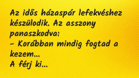 Vicc: Az idős házaspár lefekvéshez készülodik. Az asszony…