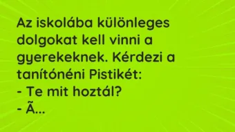 Vicc: Az iskolába különleges dolgokat kell vinni a gyerekeknek. Kérdezi a…