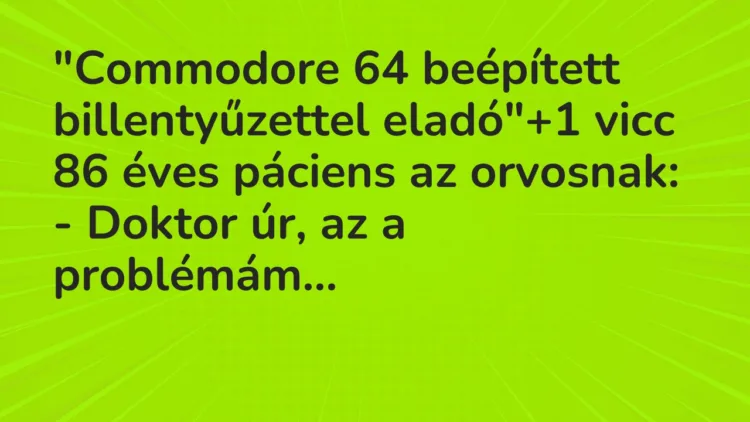 Vicc: „Commodore 64 beépített billentyűzettel eladó” Vicc: „Commodore 64 beépített billentyűzettel eladó”