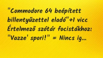 Vicc: „Commodore 64 beépített billentyűzettel eladó” Vicc: „Commodore 64 beépített billentyűzettel eladó”