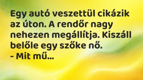 Vicc: Egy autó veszettül cikázik az úton. A rendőr nagy nehezen megállítja…. Vicc: Egy autó veszettül cikázik az úton. A rendőr nagy nehezen megállítja….