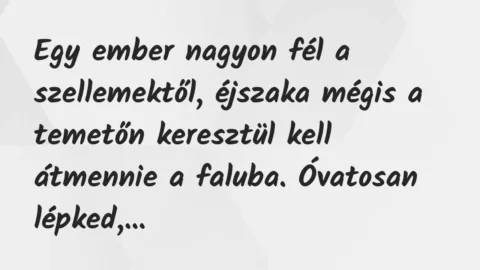 Vicc: Egy ember nagyon fél a szellemektől, éjszaka mégis a temetőn keresztül…