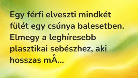 Vicc: Egy férfi elveszti mindkét fülét egy csúnya balesetben. Elmegy a…