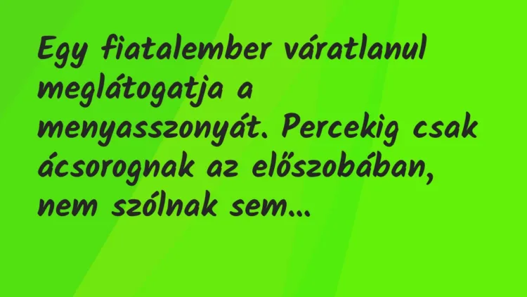 Vicc: Egy fiatalember váratlanul meglátogatja a menyasszonyát. Percekig csak… Vicc: Egy fiatalember váratlanul meglátogatja a menyasszonyát. Percekig csak…